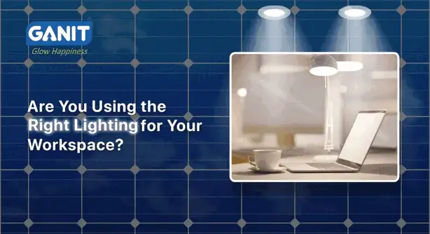 Are You Using the Right Lighting for Your Workspace?