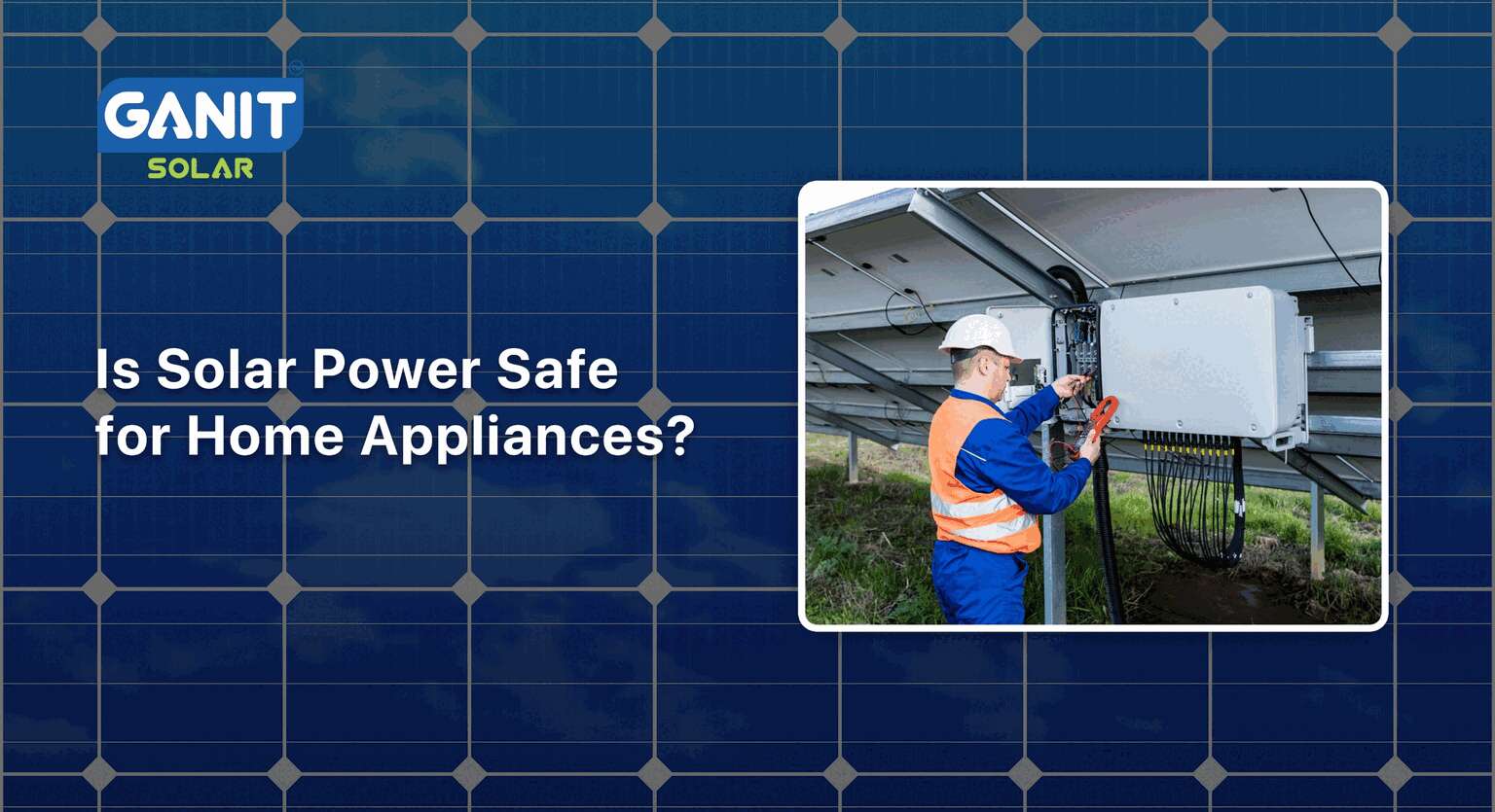 Is Solar Power Safe for Home Appliances?