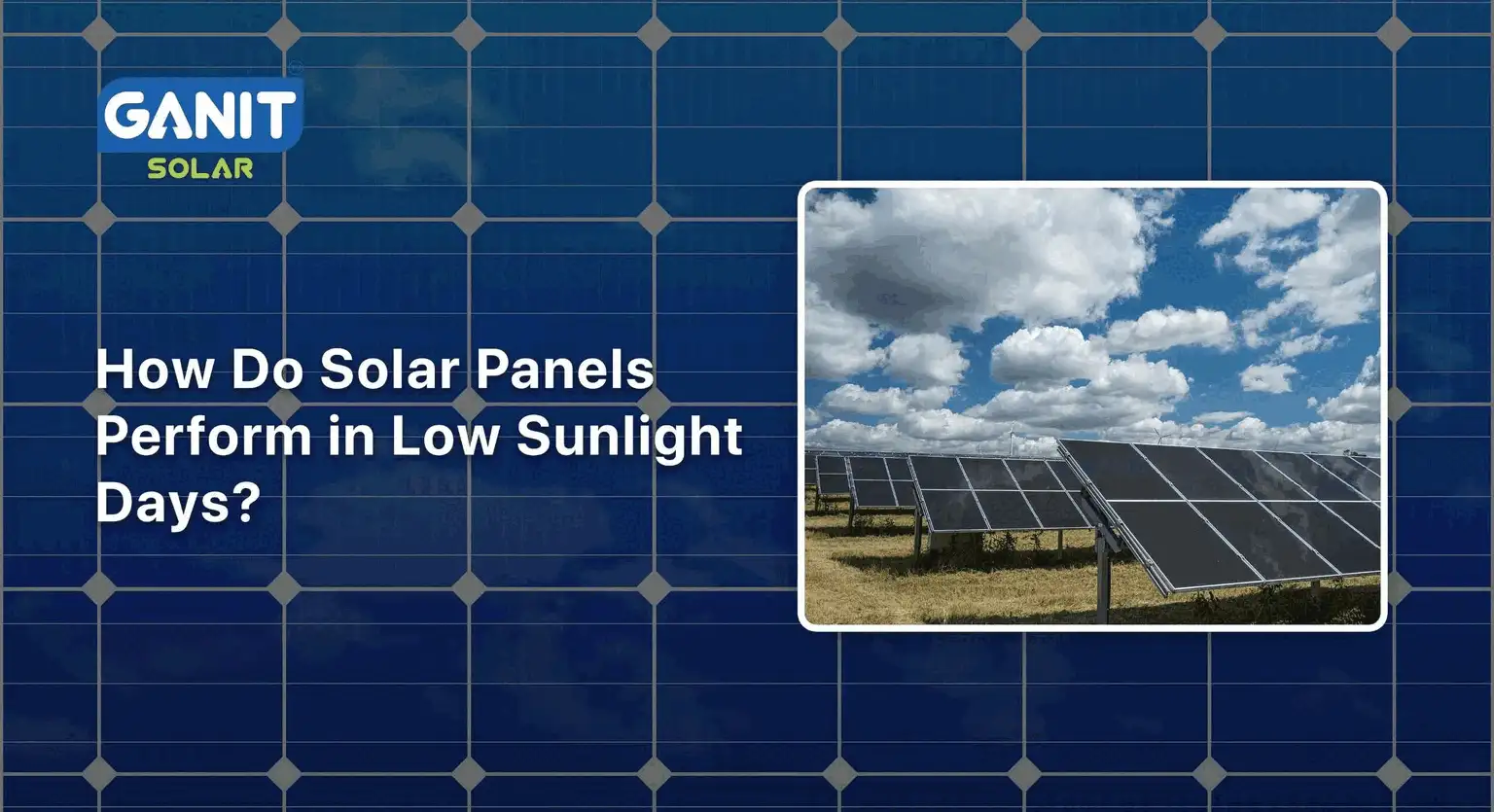 How Do Solar Panels Perform in Low Sunlight Days?