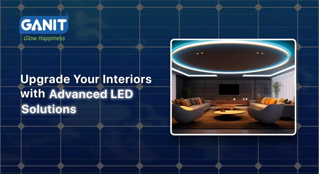 Upgrade Your Interiors with Advanced LED Solutions