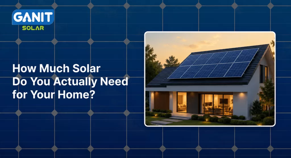 How Much Solar Do You Actually Need for Your Home?