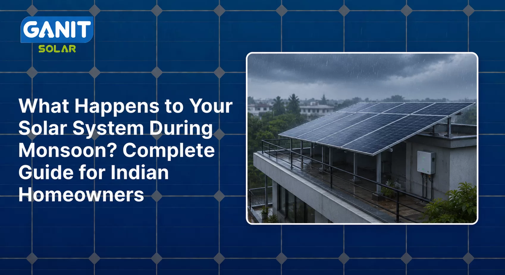 What Happens to Your Solar System During Monsoon? Complete Guide for Indian Homeowners